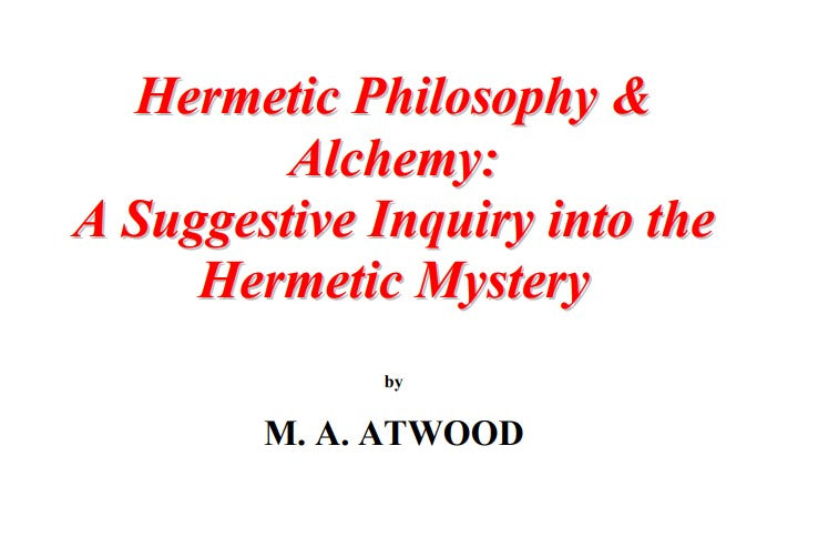 Hermetic Philosophy & Alchemy - M A Atwood.pdf