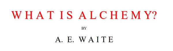 What Is Alchemy - A E Waite.pdf