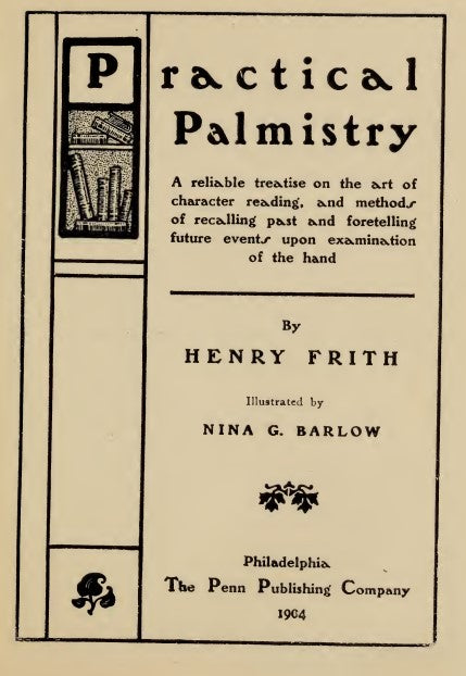 Practical palmistry  a reliable treatise on the art of character reading - H Frith 1904.pdf