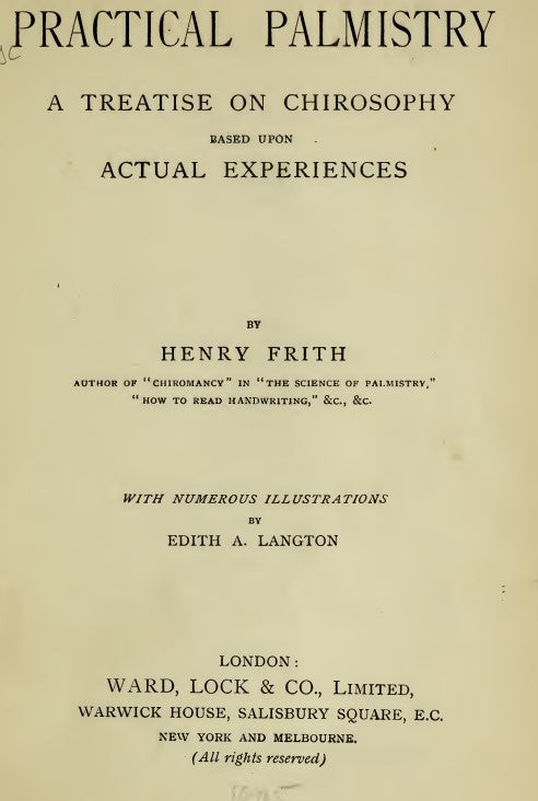 Practical palmistry  a treatise on chirosophy based upon actual experiences - Frith, H 1895.pdf