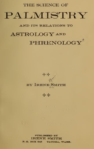 The science of palmistry and its relations to astrology and phrenology - Smith, Irene 1901.pdf