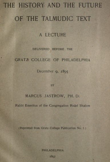 The history and the future of the Talmudic text - M. Jastrow (1897).pdf