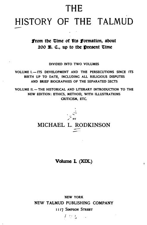 The history of the Talmud - from the time of its formation, about 200 B.C., up to the present time - M. L. Rodkinson (1903).pdf