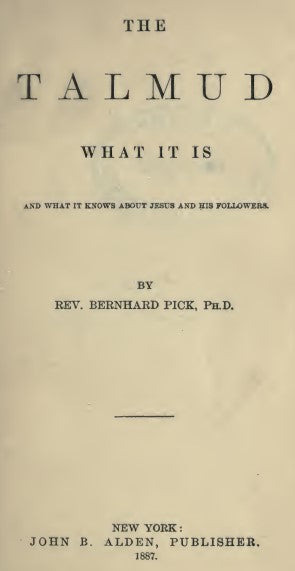 The Talmud - what it is and what it knows about Jesus and his followers - B. Pick (1887).pdf