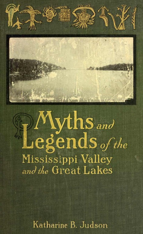 Judson, Katharine, Myths and Legends of the Mississippi Valley.pdf